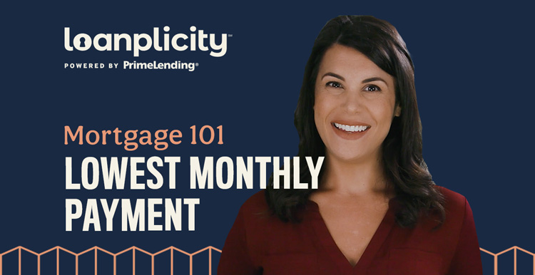 Mortgage 101: Lowest Monthly Payment
