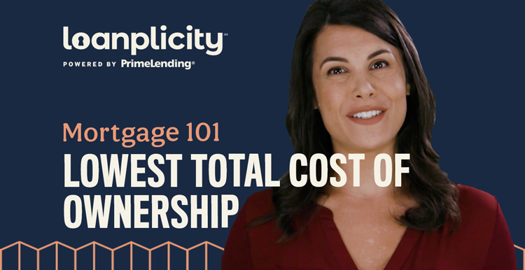 Mortgage 101: Lowest Total Cost of Homeownership